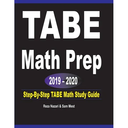 TABE Math Prep 2019 - 2020: Step-By-Step TABE Math Study Guide