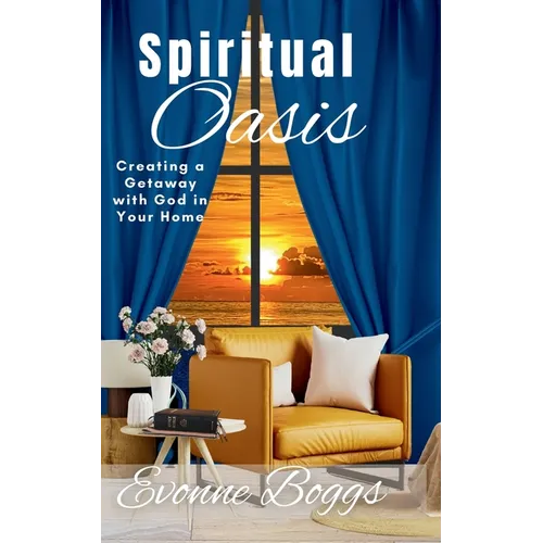 Spiritual Oasis: Creating a Getaway with God in Your Home