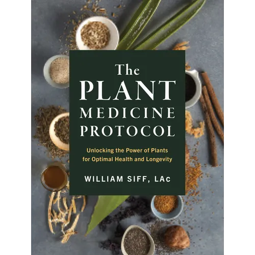 The Plant Medicine Protocol: Unlocking the Power of Plants for Optimal Health and Longevity