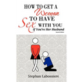 How to Get a Woman to Have Sex with You If You're Her Husband