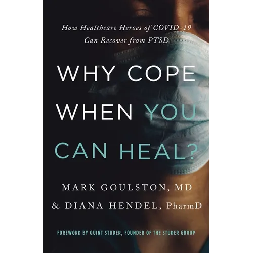 Why Cope When You Can Heal?: How Healthcare Heroes of Covid-19 Can Recover from Ptsd