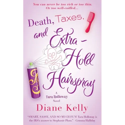Death, Taxes, and Extra-Hold Hairspray: A Tara Holloway Novel