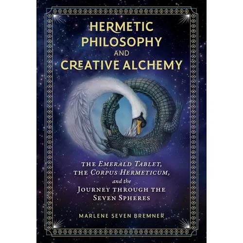 Hermetic Philosophy and Creative Alchemy: The Emerald Tablet, the Corpus Hermeticum, and the Journey Through the Seven Spheres