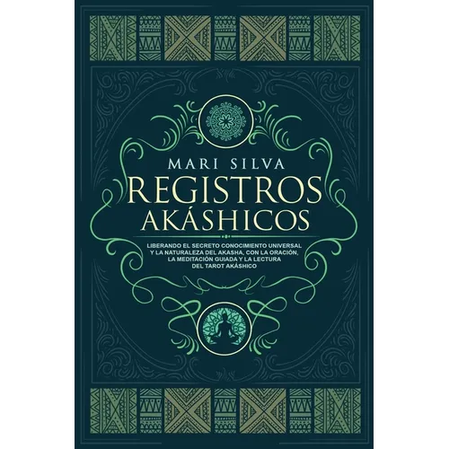 Registros Akáshicos: Liberando el secreto conocimiento universal y la naturaleza del Akasha, con la oración, la meditación guiada y la lect