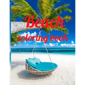 Beach coloring book: An Adult Coloring Book Featuring Fun and Relaxing Beach Vacation Scenes, Peaceful Ocean Landscapes and Beautiful Summe