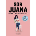 Sor Juana Para La Vida Diaria / Sor Juana Inés de la Cruz for Daily Life