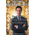 Selling Beyond Limits: Your Path to Selling Anything with Confidence