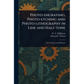 Photo-engraving, Photo-etching and Photo-lithography in Line and Half-tone