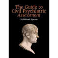 The Guide to Civil Psychiatric Assessment: A complete guide for psychiatrists and psychologists