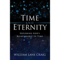 Time and Eternity: Exploring God's Relationship to Time