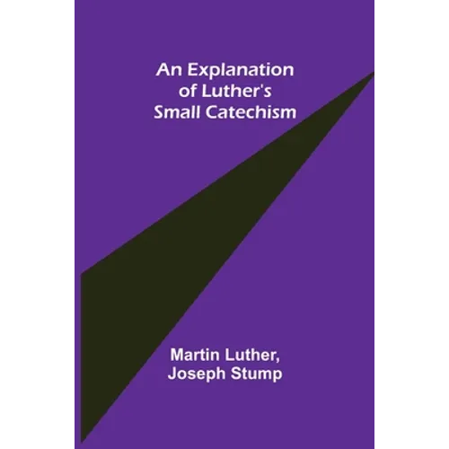 An Explanation of Luther's Small Catechism