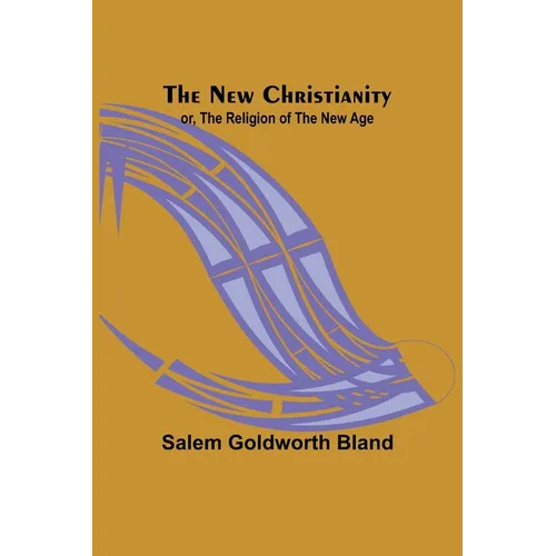 The New Christianity; or, The Religion of the New Age