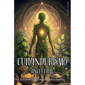 Curanderismo Ancestral: EL ARTE DE SANAR CUERPO, MENTE Y ESPÍRITU. Método práctico para sanar con hierbas, rituales y energía espiritual: Prácticas ho