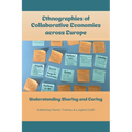 Ethnographies of Collaborative Economies across Europe: Understanding Sharing and Caring