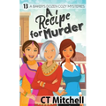 A Recipe For Murder: 13 A Bakers Dozen Cozy Mysteries