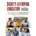 Dignity-Affirming Education: Cultivating the Somebodiness of Students and Educators