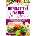 Intermittent Fasting for Women: An Effective Step by Step Guide to a Fasting Diet for Women with a Scientific Approach Including Keto Fast Diet