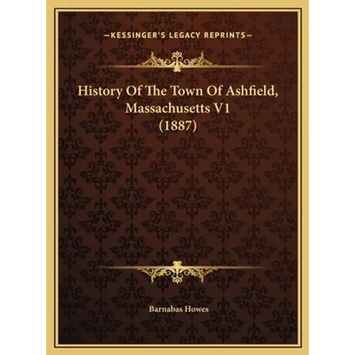 History Of The Town Of Ashfield, Massachusetts V1 (1887)
