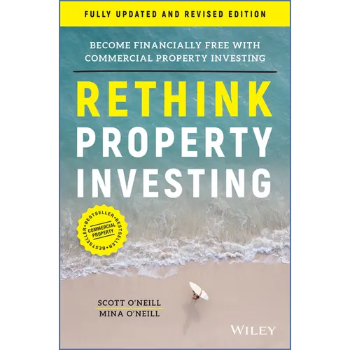 Rethink Property Investing, Fully Updated and Revised Edition: Become Financially Free with Commercial Property Investing