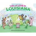 Lots of Love in Louisiana: An alliteration adventure from A to Z.
