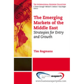 The Emerging Markets of the Middle East: Strategies for Entry and Growth