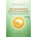 Das Heilungsfeld Der Tao-Kalligrafie: Ein Informationssystem Mit Sechs Heiligen Tao-Techniken Für Ihre Selbstheilung Und Lebenstransformation