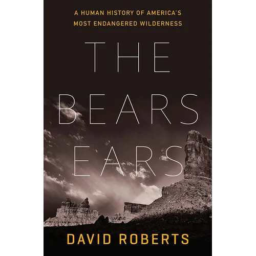 The Bears Ears: A Human History of America's Most Endangered Wilderness
