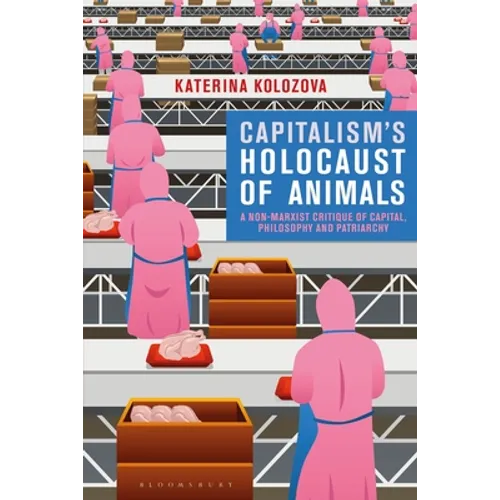 Capitalism's Holocaust of Animals: A Non-Marxist Critique of Capital, Philosophy and Patriarchy