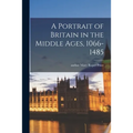 A Portrait of Britain in the Middle Ages, 1066-1485