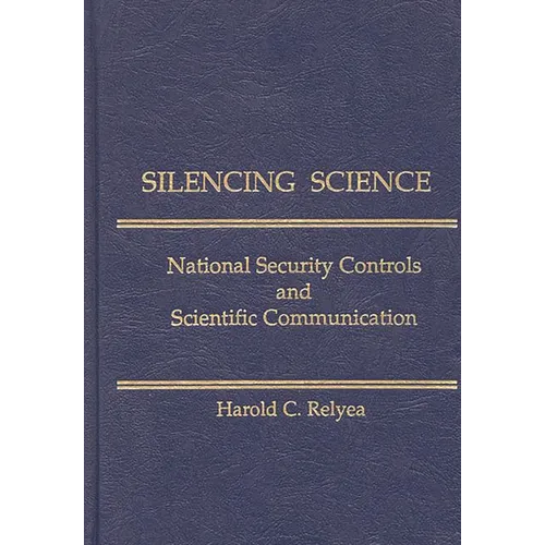 Silencing Science: National Security Controls and Scientific Communication