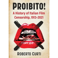 Proibito!: A History of Italian Film Censorship, 1913-2021