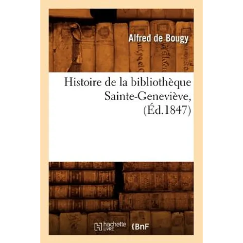 Histoire de la Bibliothèque Sainte-Geneviève, (Éd.1847)