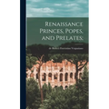 Renaissance Princes, Popes, and Prelates;