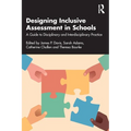 Designing Inclusive Assessment in Schools: A Guide to Disciplinary and Interdisciplinary Practice