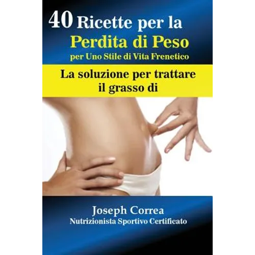 40 Ricette per la Perdita di Peso per Uno Stile di Vita Frenetico: La soluzione per trattare il grasso