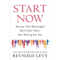 Start Now: Because That Meaningful Job Is Out There, Just Waiting for You