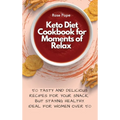 Keto Diet Cookbook for Moments of Relax: 50 Tasty and Delicious Recipes for your Snack, but staying Healthy. Ideal for Women Over 50
