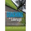 Coaching en Liderazgo: Las Disciplinas, Habilidades y Corazon de un Coach Cristiano