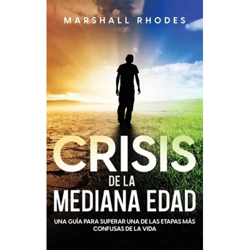 Crisis de la Mediana Edad: Una Guía para Superar una de las Etapas más Confusas de la Vida