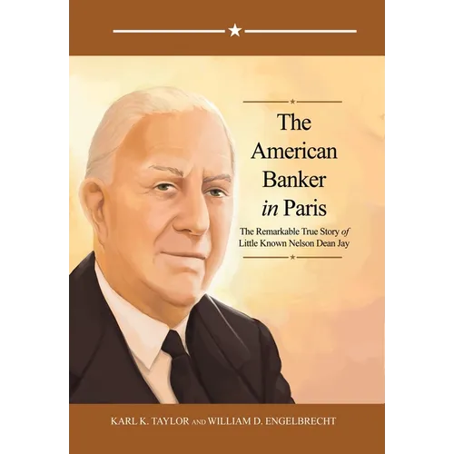 The American Banker in Paris: The Remarkable True Story of Little Known Nelson Dean Jay
