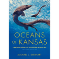 Oceans of Kansas, Second Edition: A Natural History of the Western Interior Sea