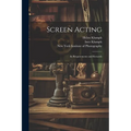 Screen Acting: Its Requirements and Rewards
