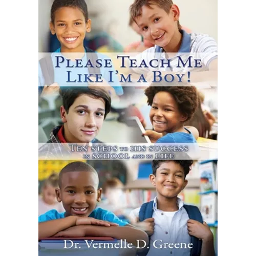Please Teach Me Like I'm a Boy!: Ten steps to his success in school and in life