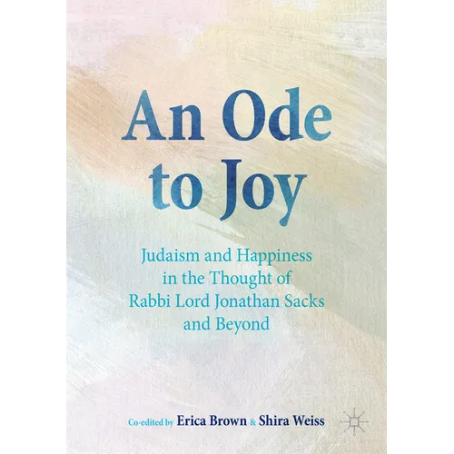 An Ode to Joy: Judaism and Happiness in the Thought of Rabbi Lord Jonathan Sacks and Beyond