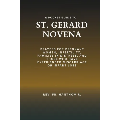 A Pocket Guide to St. Gerard Novena: Prayers for pregnant women, infertility, families in distress, and those who have experienced miscarriage or infa