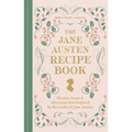 The Jane Austen Recipe Book: Picnics, Feasts and Afternoon Teas Inspired by the Works of Jane Austen