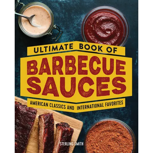 Ultimate Book of Barbecue Sauces: American Classics and International Favorites - Paperback