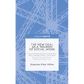 The New Deal as a Triumph of Social Work: Frances Perkins and the Confluence of Early Twentieth Century Social Work with Mid-Twentieth Century Politic