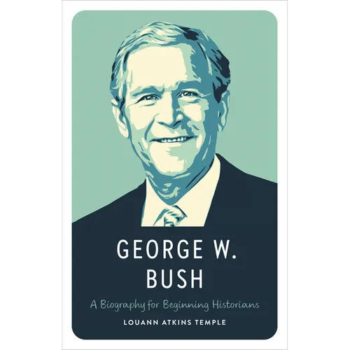 George W. Bush: A Biography for Beginning Historians - Paperback