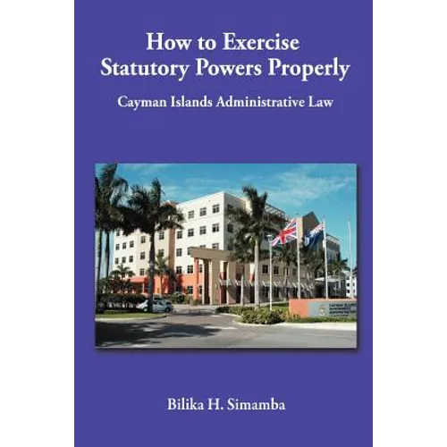 How to Exercise Statutory Powers Properly: Cayman Islands Administrative Law